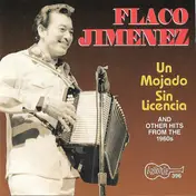 Flaco Jimenez - Un Mojado Sin Licencia (And Other Hits From The 1960s)