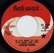 Flaming Ember - If It's Good To You (It's Good For You)