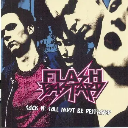 FLASH BASTARD - ROCK'N'ROLL MUST BE DESTROYED