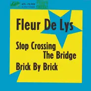 Fleur De Lys - Stop Crossing The Bridge / Brick By Brick