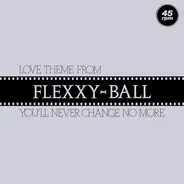 Flexx - Love Theme From Flexxy-Ball (You'll Never Change No More)