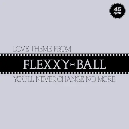 Flexx - Love Theme From Flexxy-Ball (You'll Never Change No More)