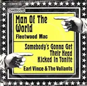 7inch Vinyl Single - Fleetwood Mac / Earl Vince & The Valiants - Man Of The World / Somebody's Gonna Get Their Head Kicked In Tonite