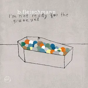 FLEISCHMANN,B. - I'm Not Ready For The Grave Yet