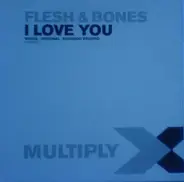 Flesh & Bones - I Love You