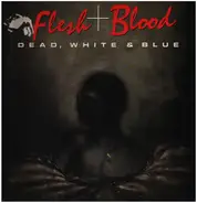 Flesh & Blood - Dead, White & Blue