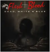 Flesh & Blood - Dead, White & Blue