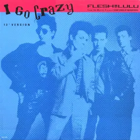 Flesh for Lulu - I Go Crazy