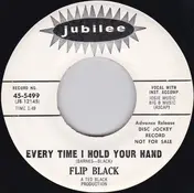 Flip Black - Every Time I Hold Your Hand / Down Our Street