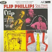 Flip Phillips - Four Classic Albums: Flip / The Flip Phillips-Buddy Rich Trio / Flip Wails / Swinging With Flip