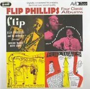Flip Phillips - Four Classic Albums: Flip / The Flip Phillips-Buddy Rich Trio / Flip Wails / Swinging With Flip