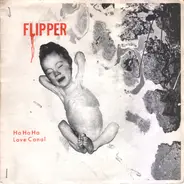 Flipper - Ha Ha Ha / Love Canal