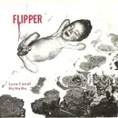 7inch Vinyl Single - Flipper - Love Canal / Ha Ha Ha