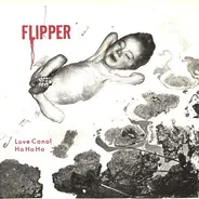 Flipper - Love Canal / Ha Ha Ha