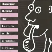 Flipron - Hanging Round The Lean-to With Grandad