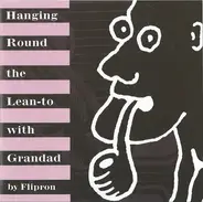 Flipron - Hanging Round The Lean-to With Grandad