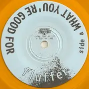 7inch Vinyl Single - Fluffer - What You're Good For / Big Girl - Orange