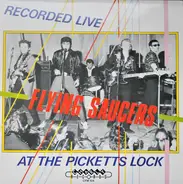 Flying Saucers - Live At The Picketts Lock