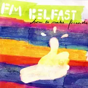 CD - FM Belfast - How To Make Friends