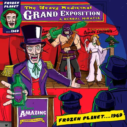 Frozen Planet....1969 - The Heavy Medicinal Grand Exposition