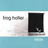 CD - Frog Holler - Idiots