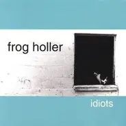 Frog Holler - Idiots