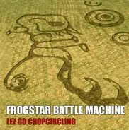 Frogstar Battle Machine - Lez Go Cropcircling