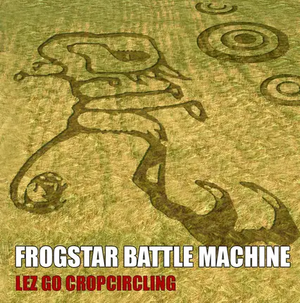 Frogstar Battle Machine - Lez Go Cropcircling