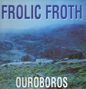 Frolic Froth - Ouroboros