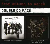 From Autumn to Ashes - Holding A Wolf By + Abandon Your Friends  (2 CD Box Set)