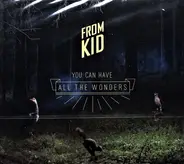From Kid - You Can Have All The Wonders