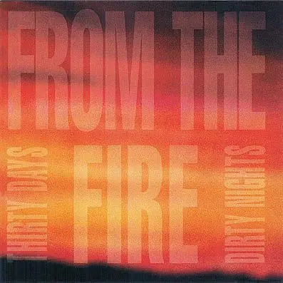 From The Fire - Thirty Days And Dirty Nights