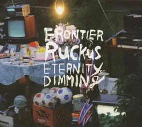 Frontier Ruckus - Eternity of Dimming