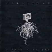 Frostfelt - I Have A TV Set