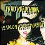 Frau Kraushaar - Le Salon Is Very Morbidä