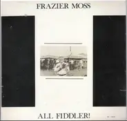 Frazier Moss - All Fiddler!