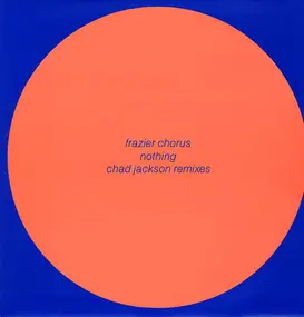 Frazier Chorus - Nothing (Chad Jackson Remixes)