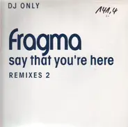 Fragma - Say That You're Here