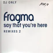 Fragma - Say that you're here/remixes 2