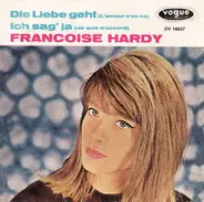 Françoise Hardy - Die Liebe Geht (L'amour S'en Va) / Ich Sag' Ja (Je Suis D'accord)
