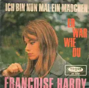 7inch Vinyl Single - Françoise Hardy - Ich Bin Nun Mal Ein Mädchen / Er War Wie Du