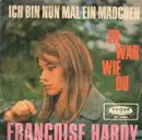 7inch Vinyl Single - Françoise Hardy - Ich Bin Nun Mal Ein Mädchen / Er War Wie Du
