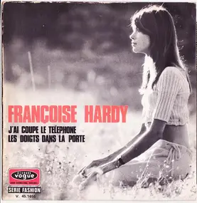 Françoise Hardy - J'ai Coupé Le Téléphone / Les Doigts Dans La Porte