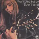 7inch Vinyl Single - Françoise Hardy - Sole Ti Amo / Il Granchio