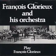 Francois Glorieux And His Orchestra - François Glorieux Plays François Glorieux