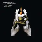 Francois & The Atlas Mountains - L'Homme Tranquille