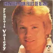 François Valéry - Chanteur Pour Filles De 16 Ans