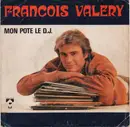 7inch Vinyl Single - François Valéry - Mon Pote Le D.J.