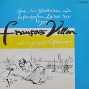 François Villon - Aus: Die Balladen Und Lasterhaften Lieder Des Herrn François Villon Und Das Große Testament