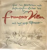 Francois Villon - Aus: 'Die Balladen Und Lasterhaften Lieder Des Herrn François Villon' Und 'Das Große Testament'